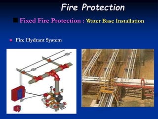  Fire Hydrant System
 Fixed Fire Protection : Water Base Installation
Fire Protection
 