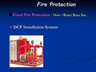  Fixed Fire Protection : Non - Water Base Ins.
 DCP Installation System
Fire Protection
 