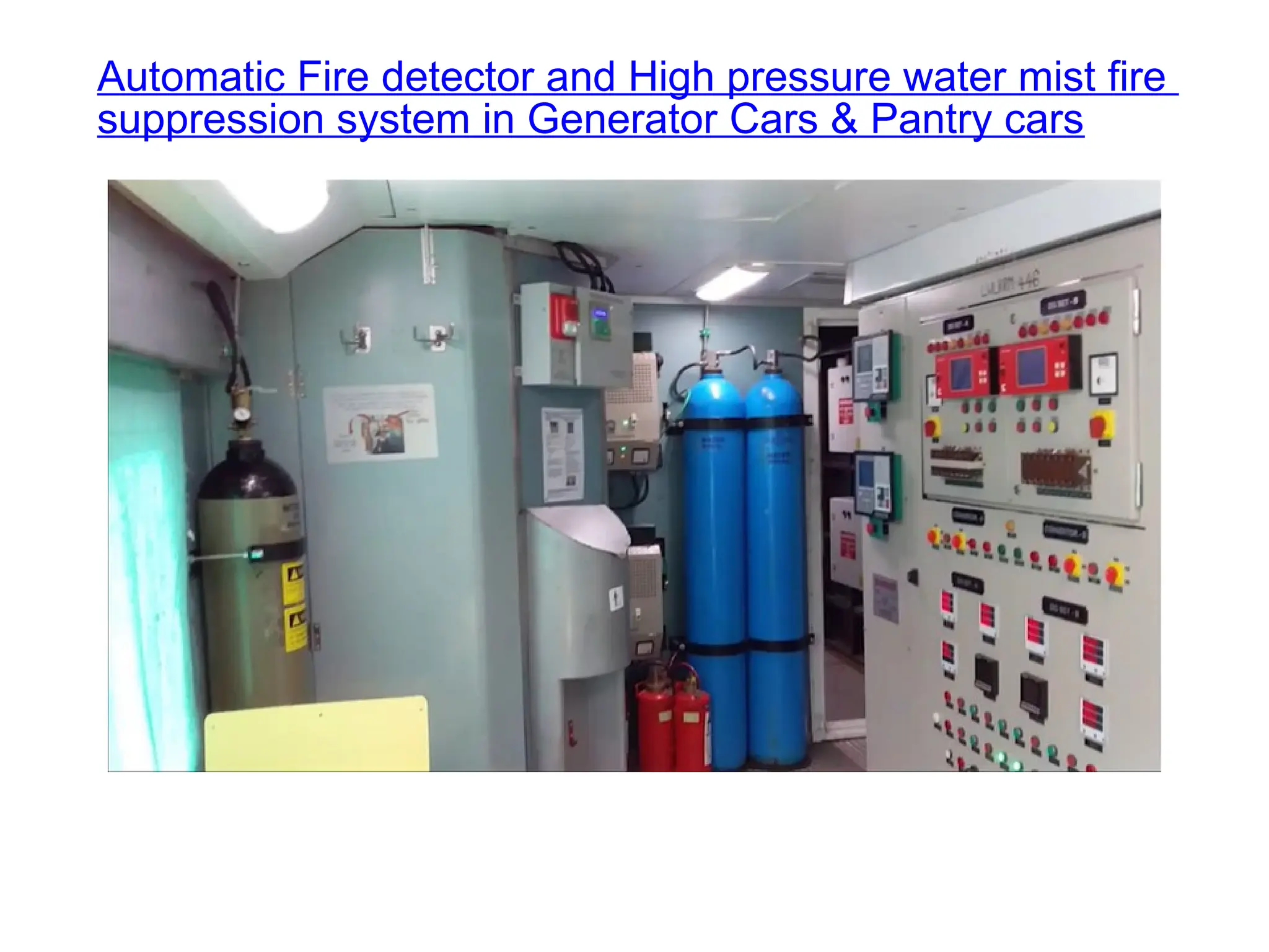 Automatic Fire detector and High pressure water mist fire
suppression system in Generator Cars & Pantry cars
 