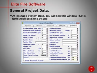 13
Elite Fire Software
At last tab : System Data, You will see this window ! Let’s
take these cells one by one
General Project Data.
 