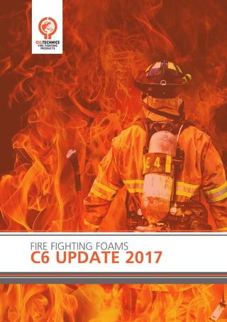 FIRE FIGHTING FOAMS
C6 UPDATE 2017
 