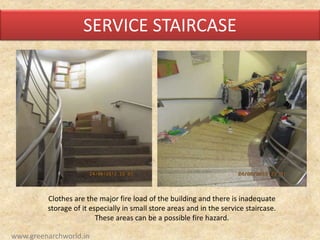 SERVICE STAIRCASE
Clothes are the major fire load of the building and there is inadequate
storage of it especially in small store areas and in the service staircase.
These areas can be a possible fire hazard.
www.greenarchworld.in
 