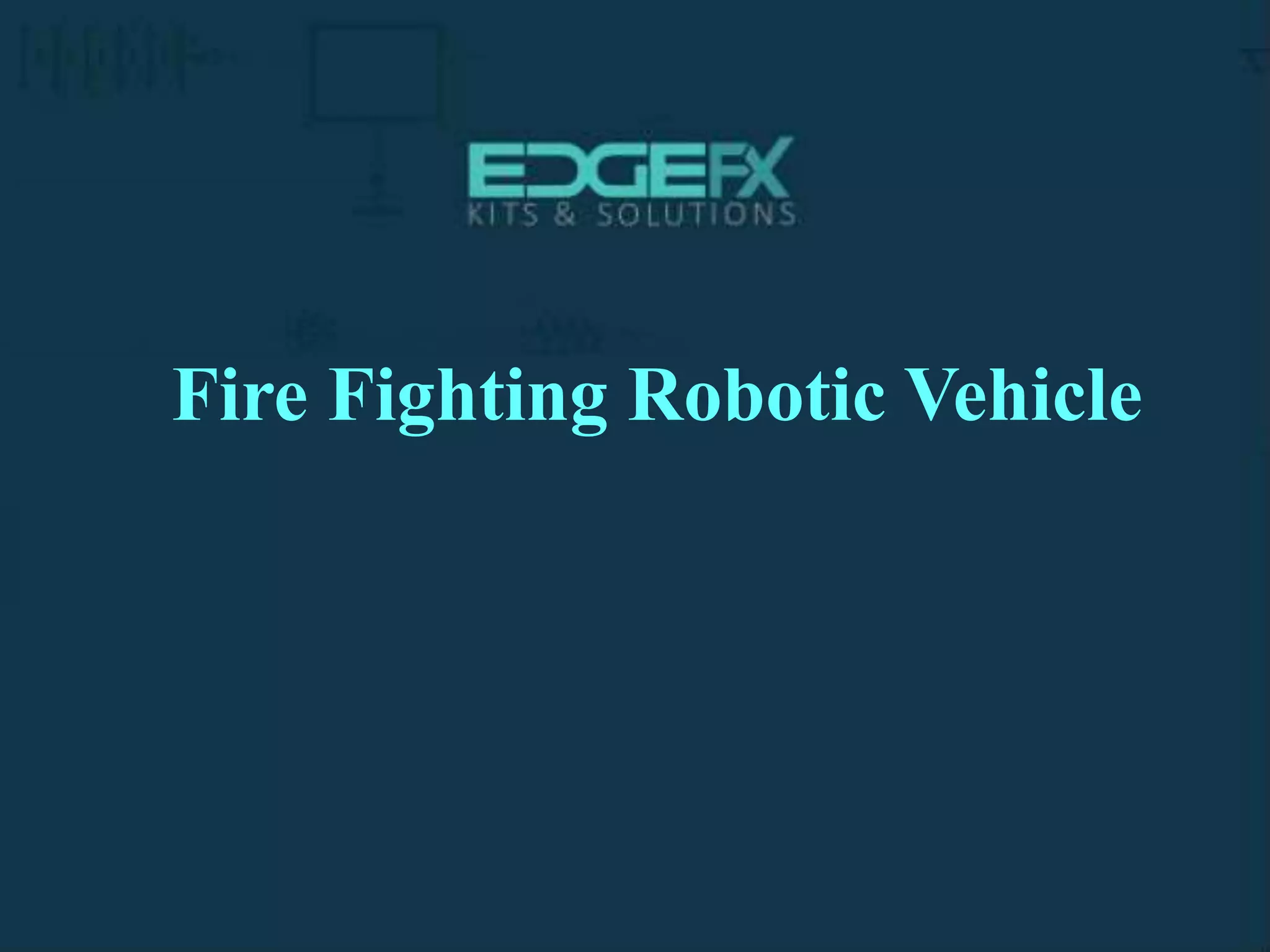Fire Fighting Robotic Vehicle
 