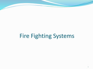 Fire Fighting Systems
1
 