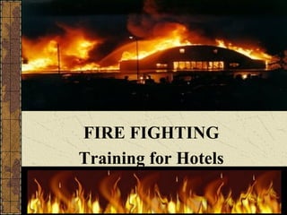 FIRE FIGHTING
Training for Hotels
 
