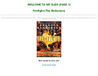 WELCOME TO MY SLIDE (PAGE 1)
Firefight (The Reckoners)
Firefight (The Reckoners) pdf, download, read, book, kindle, epub, ebook, bestseller, paperback, hardcover, ipad, android, txt, file, doc, html, csv, ebooks, vk, online, amazon, free, mobi, facebook, instagram, reading, full, pages, text, pc, unlimited, audiobook, png, jpg, xls, azw, mob, format, ipad,
symbian, torrent, ios, mac os, zip, rar, isbn
BEST SELLER IN 2019-2021
CLICK NEXT PAGE
 