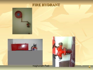 Raghunath Patil
FIRE HYDRANTFIRE HYDRANT
 