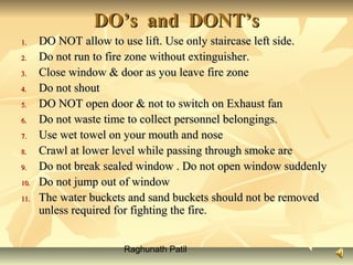 Raghunath Patil
DO’s and DONT’sDO’s and DONT’s
1.1. DO NOT allow to use lift. Use only staircase left side.DO NOT allow to...