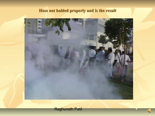 Raghunath Patil
Hose not holded properly and is the resultHose not holded properly and is the result
 