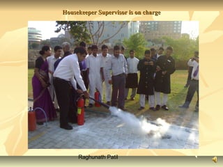 Raghunath Patil
Housekeeper Supervisor is on chargeHousekeeper Supervisor is on charge
 