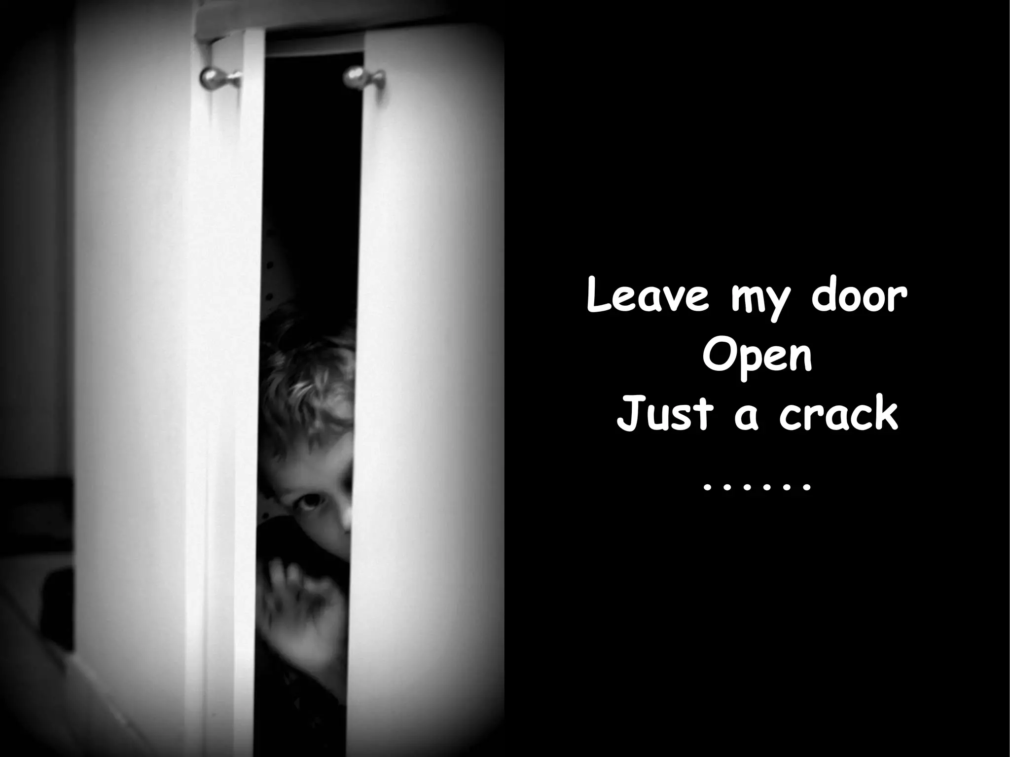 Leave my door  Open Just a crack ...... 