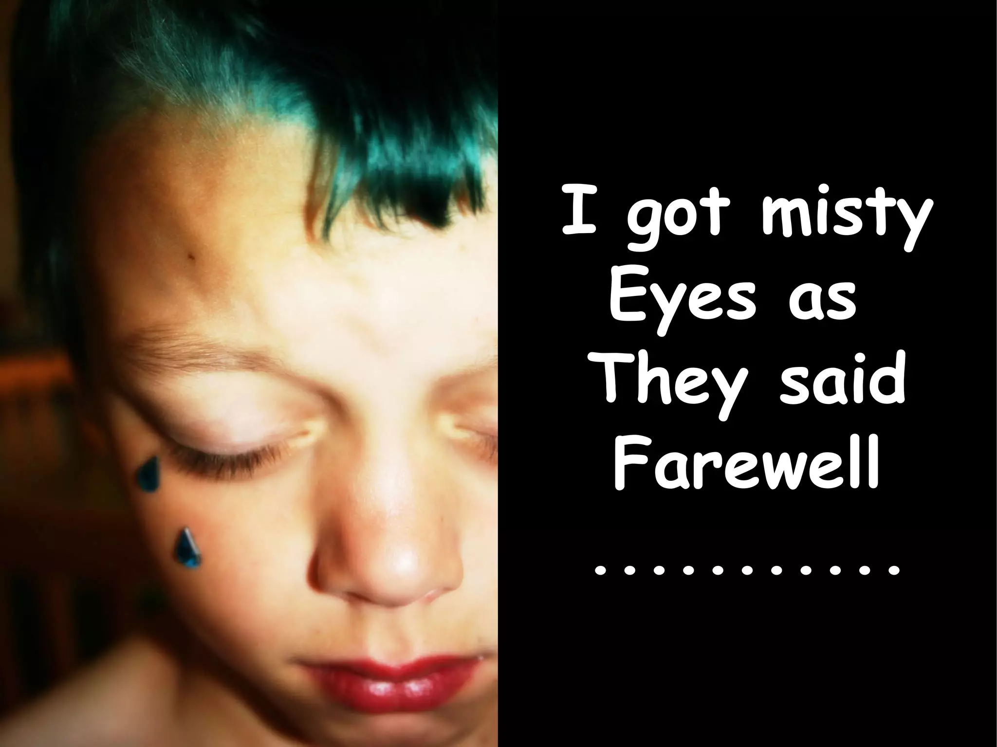 I got misty Eyes as  They said Farewell ........... 