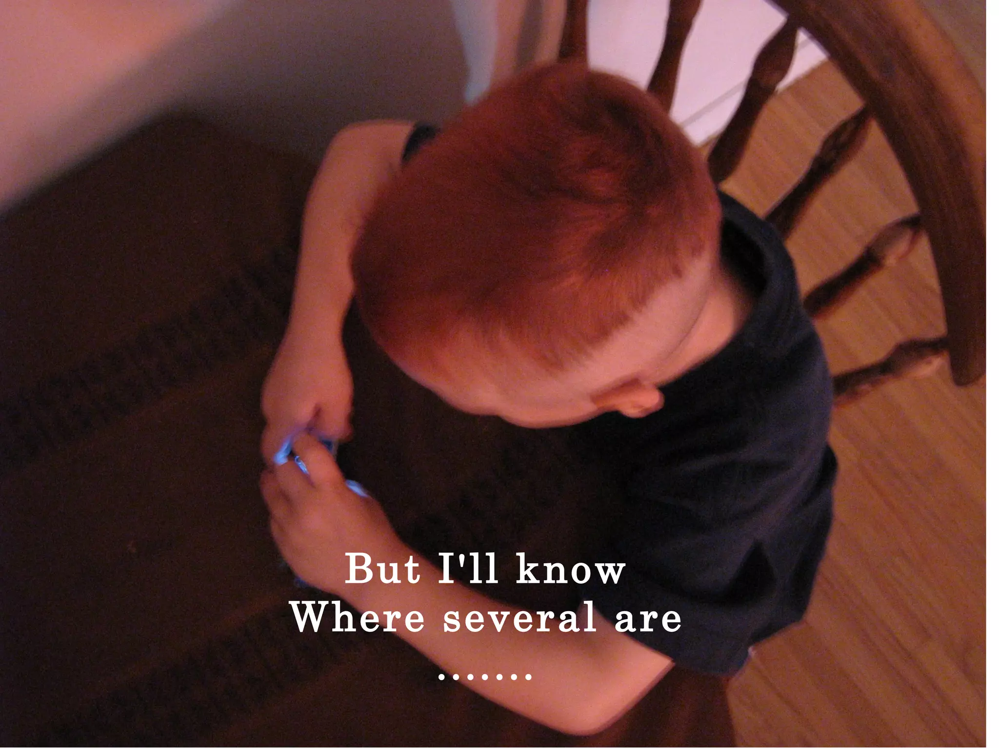 But I'll know Where several are ....... 