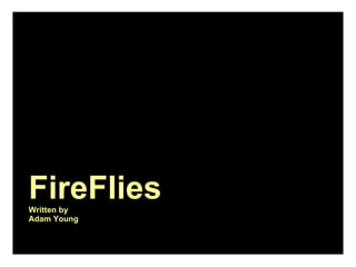 FireFlies Written by Adam Young 
