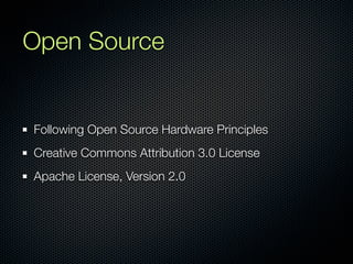 Open Source


Following Open Source Hardware Principles
Creative Commons Attribution 3.0 License
Apache License, Version 2.0
 