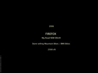 2006 FIREFOX   Mg Road NEW DELHI  Store selling Mountain Bikes / BMX Bikes   2500 sft 