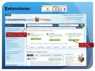 Extensiones Escribimos el nombre  del complemento o temática Para instalar pulsamos aquí. 