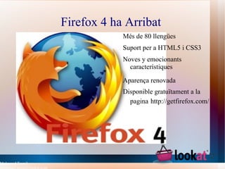 Firefox 4 ha Arribat  ,[object Object]