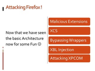 Attacking Firefox !Now that we have seen the basic Architecture now for some Fun  