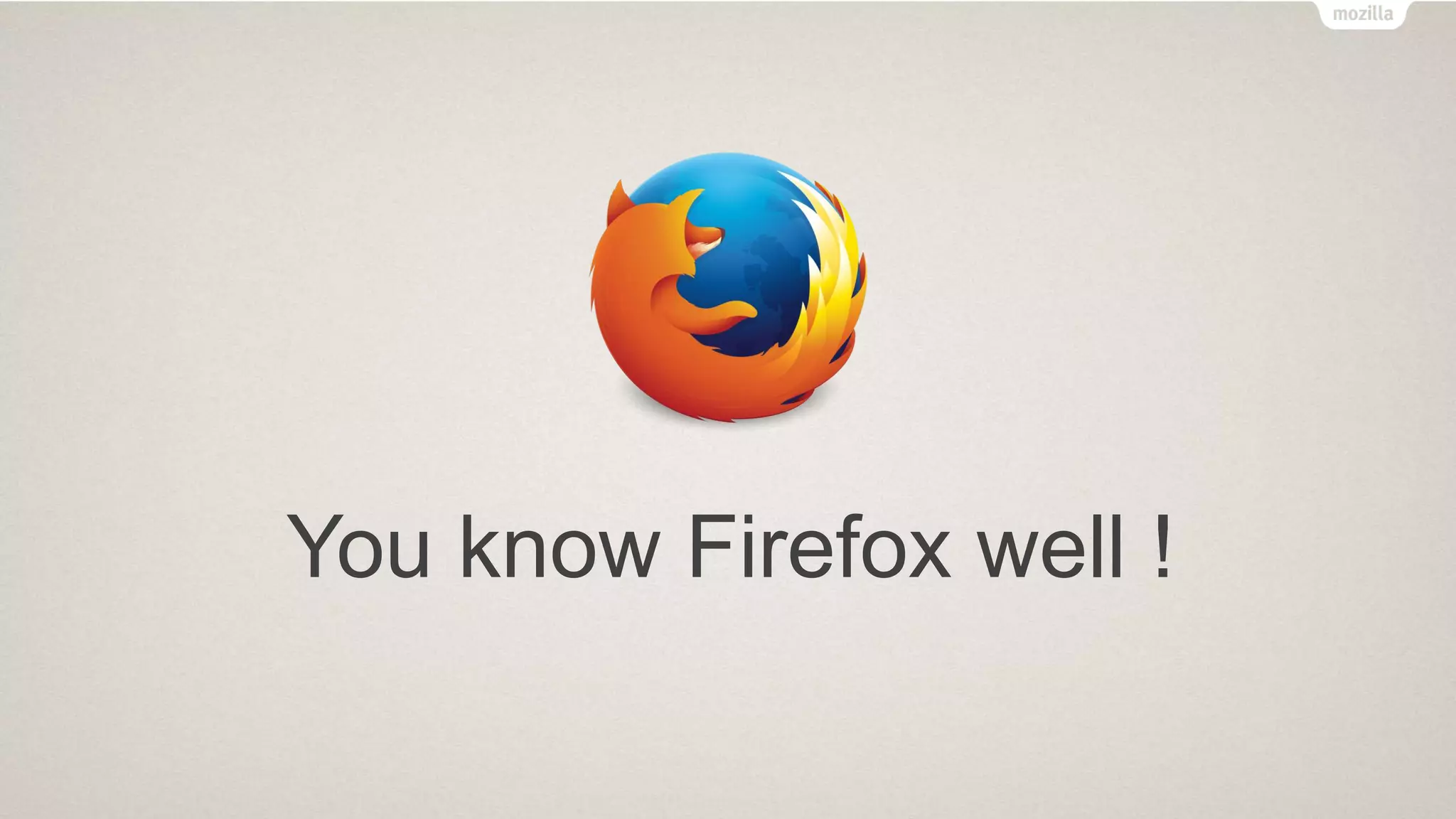 You know Firefox well !
 