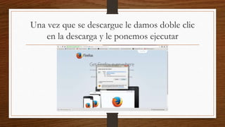 Una vez que se descargue le damos doble clic
en la descarga y le ponemos ejecutar
 