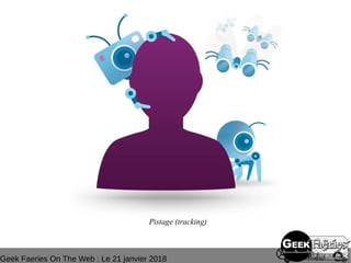 Geek Faeries On The Web : Le 21 janvier 2018
Pistage (tracking)
 