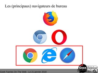 Geek Faeries On The Web : Le 21 janvier 2018
Les (principaux) navigateurs de bureau
 