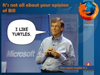 It’s not all about your opinion  of Bill Then again maybe it is 