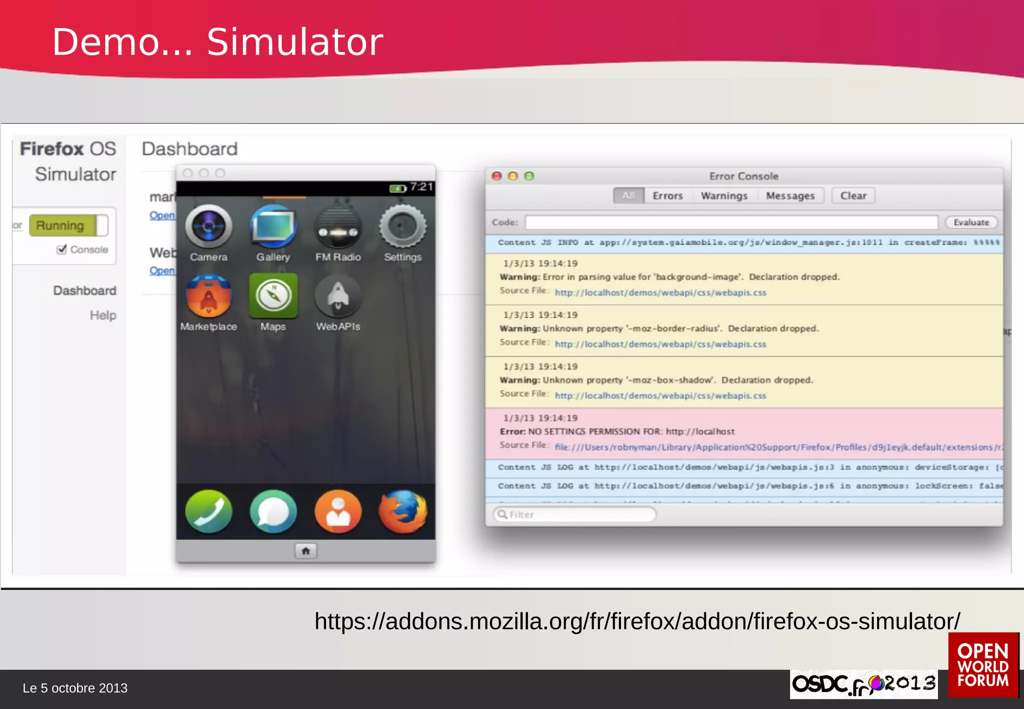 Le 5 octobre 2013
https://addons.mozilla.org/fr/firefox/addon/firefox-os-simulator/
Demo... Simulator
 