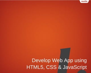 Develop Web App using
HTML5, CSS & JavaScript

 