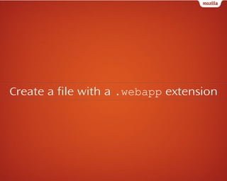 Create a file with a .webapp extension

 