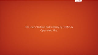 The user interface, built entirely by HTML5 &
Open Web APIs.

 