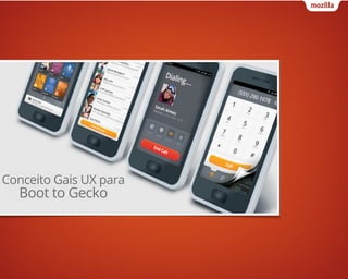 Conceito Gais UX para
  Boot to Gecko
 