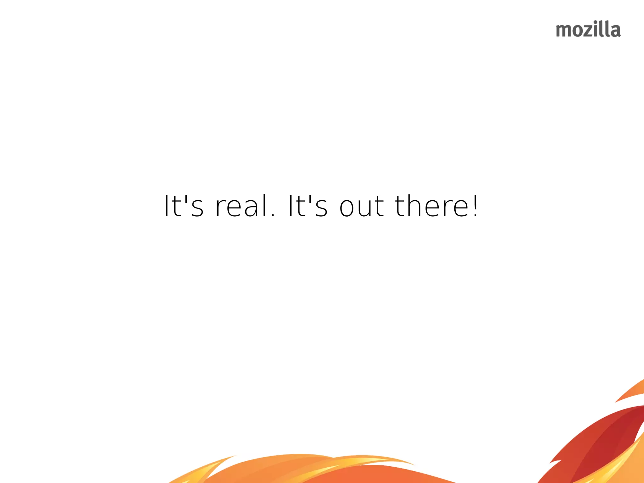 It's real. It's out there!
 