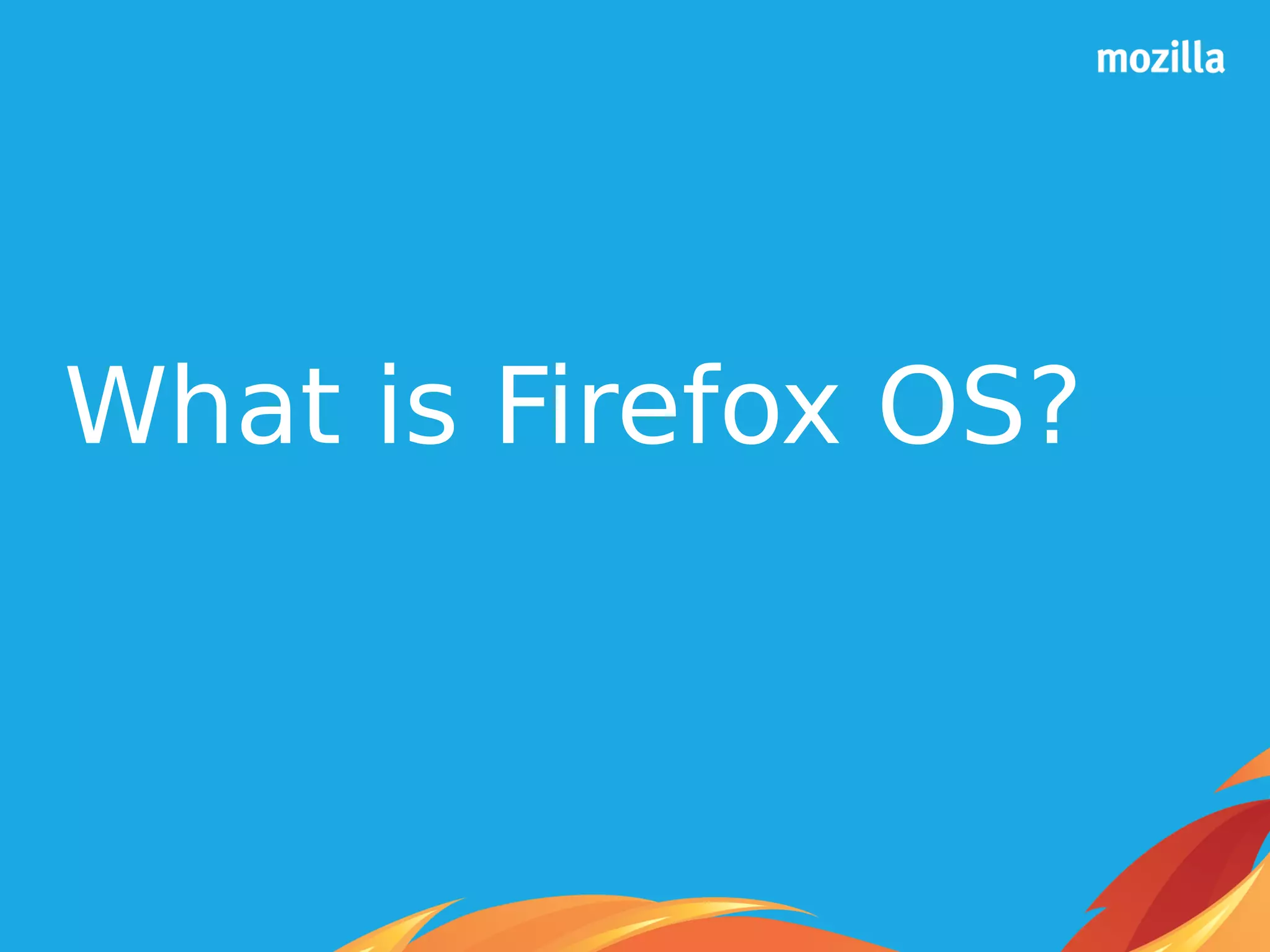 What is Firefox OS?
 