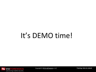 Copyright © 2013 viaForensics, LLC Training: Intro to viaLab
 