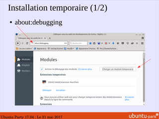 Ubuntu Party 17.04 : Le 21 mai 2017
Installation temporaire (1/2)
● about:debugging
 