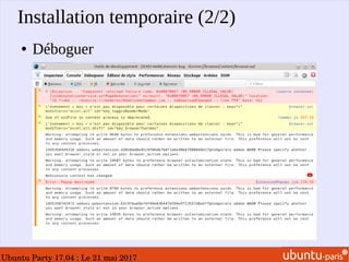 Ubuntu Party 17.04 : Le 21 mai 2017
Installation temporaire (2/2)
● Déboguer
 