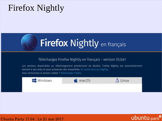 Ubuntu Party 17.04 : Le 21 mai 2017
Firefox Nightly
 