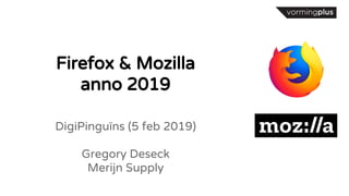 Firefox & Mozilla
anno 2019
DigiPinguïns (5 feb 2019)
Gregory Deseck
Merijn Supply
 