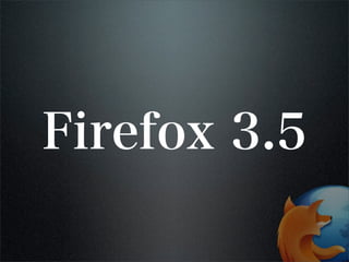 Firefox 3.5 and Open Web