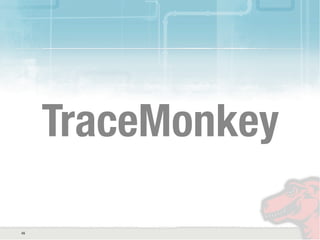 TraceMonkey
45
 
