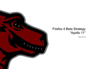 Firefox 4 Beta Strategy“Apollo 11” May 2010 