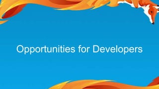 Opportunities for Developers 
 