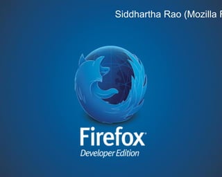 Siddhartha Rao (Mozilla F
 