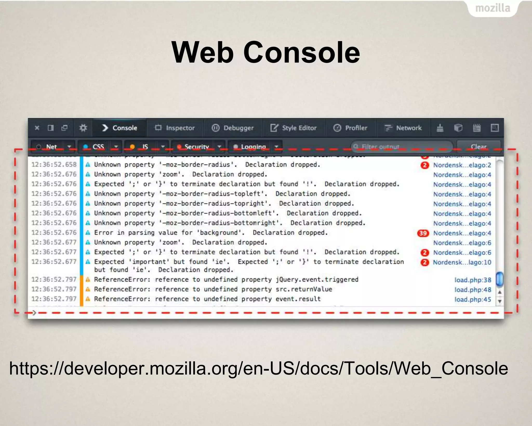 Web Console
https://developer.mozilla.org/en-US/docs/Tools/Web_Console
 