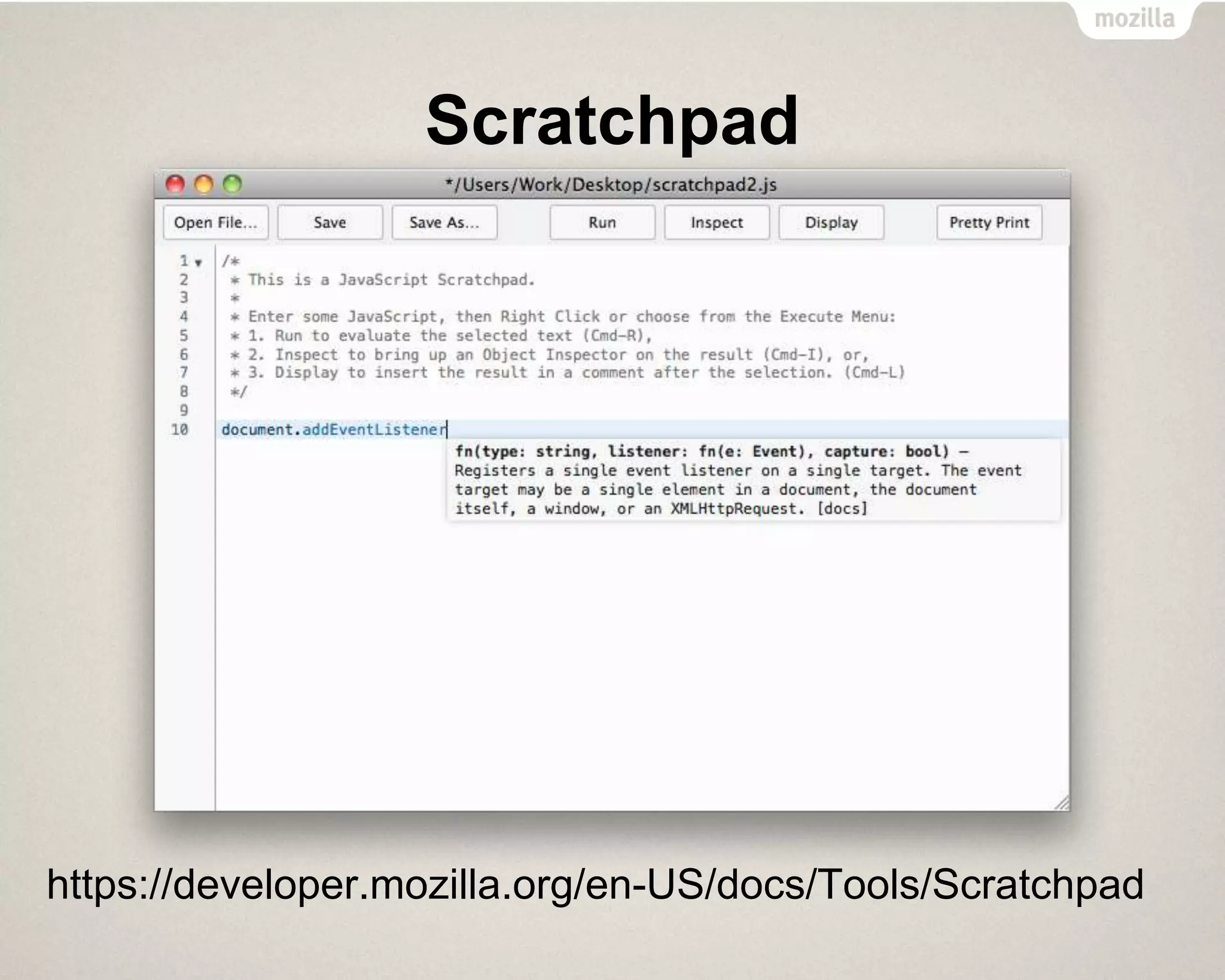 Scratchpad
https://developer.mozilla.org/en-US/docs/Tools/Scratchpad
 