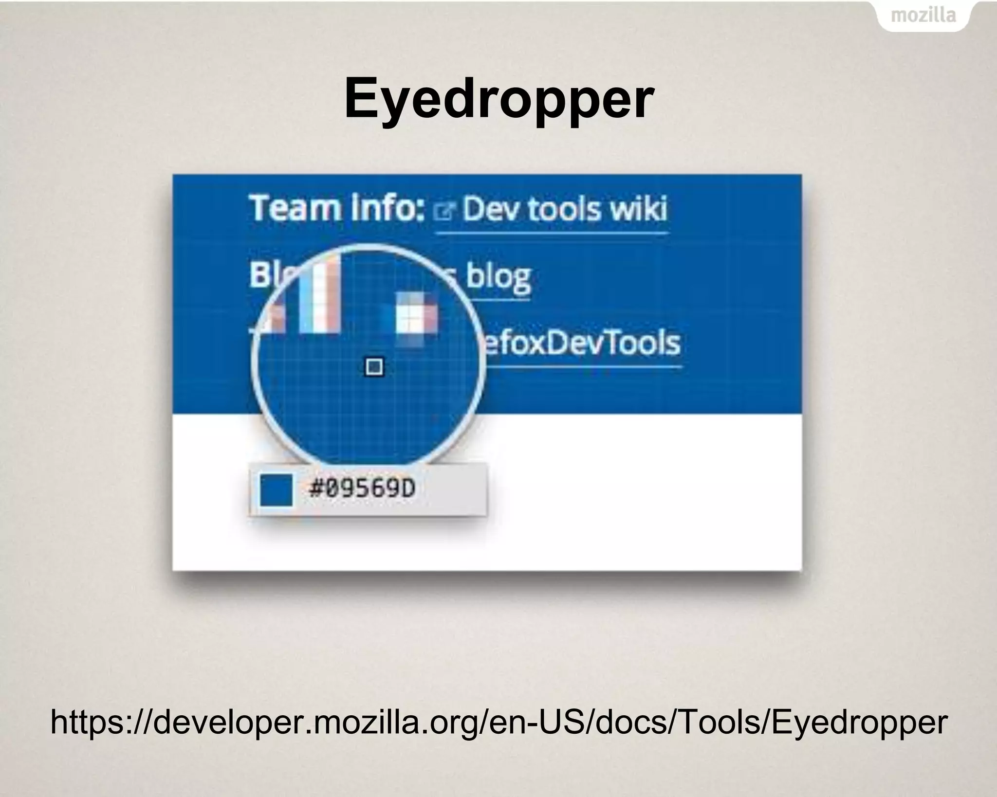 Eyedropper
https://developer.mozilla.org/en-US/docs/Tools/Eyedropper
 
