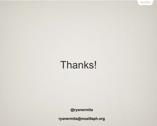 Thanks!
@ryanermita
ryanermita@mozillaph.org
 