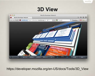 3D View
https://developer.mozilla.org/en-US/docs/Tools/3D_View
 